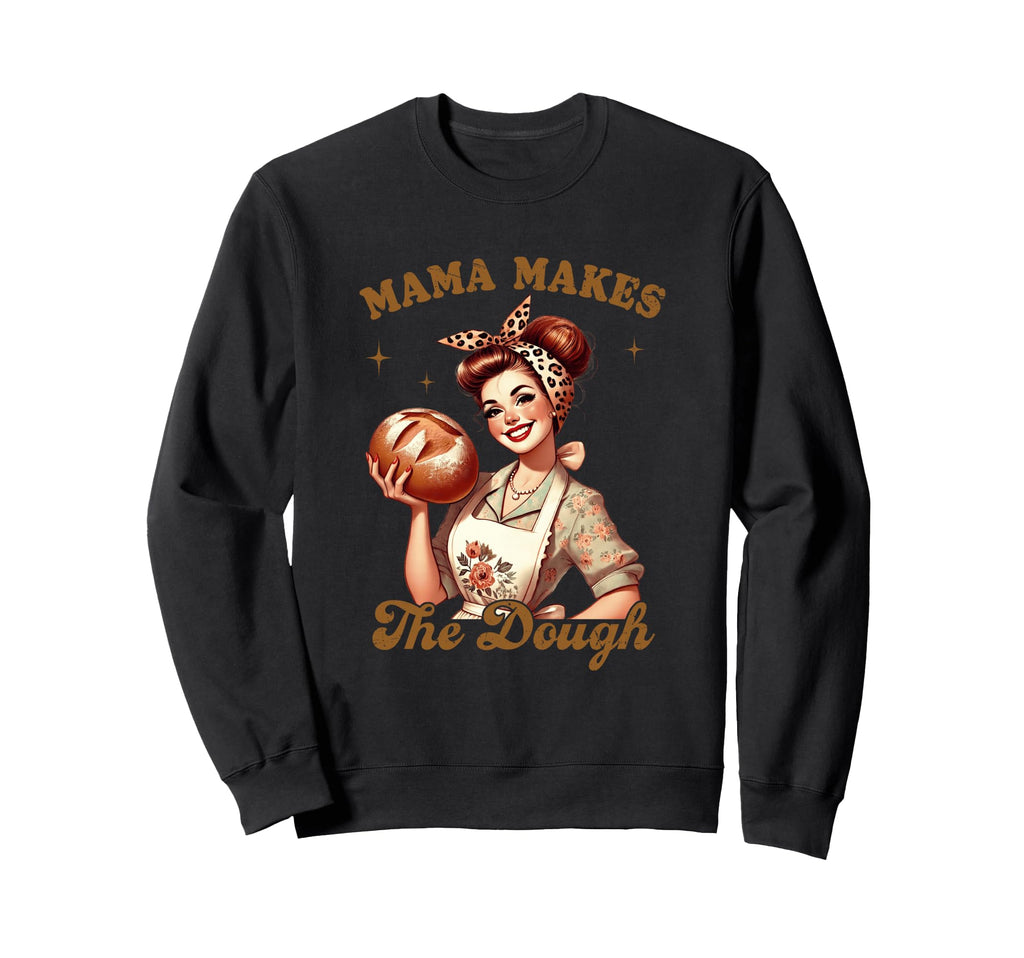 Mama Makes Dough Baking Kitchen Sweatshirt - Streetwear Style Unisex - T-Shirt, Sweatshirt, Hoodie