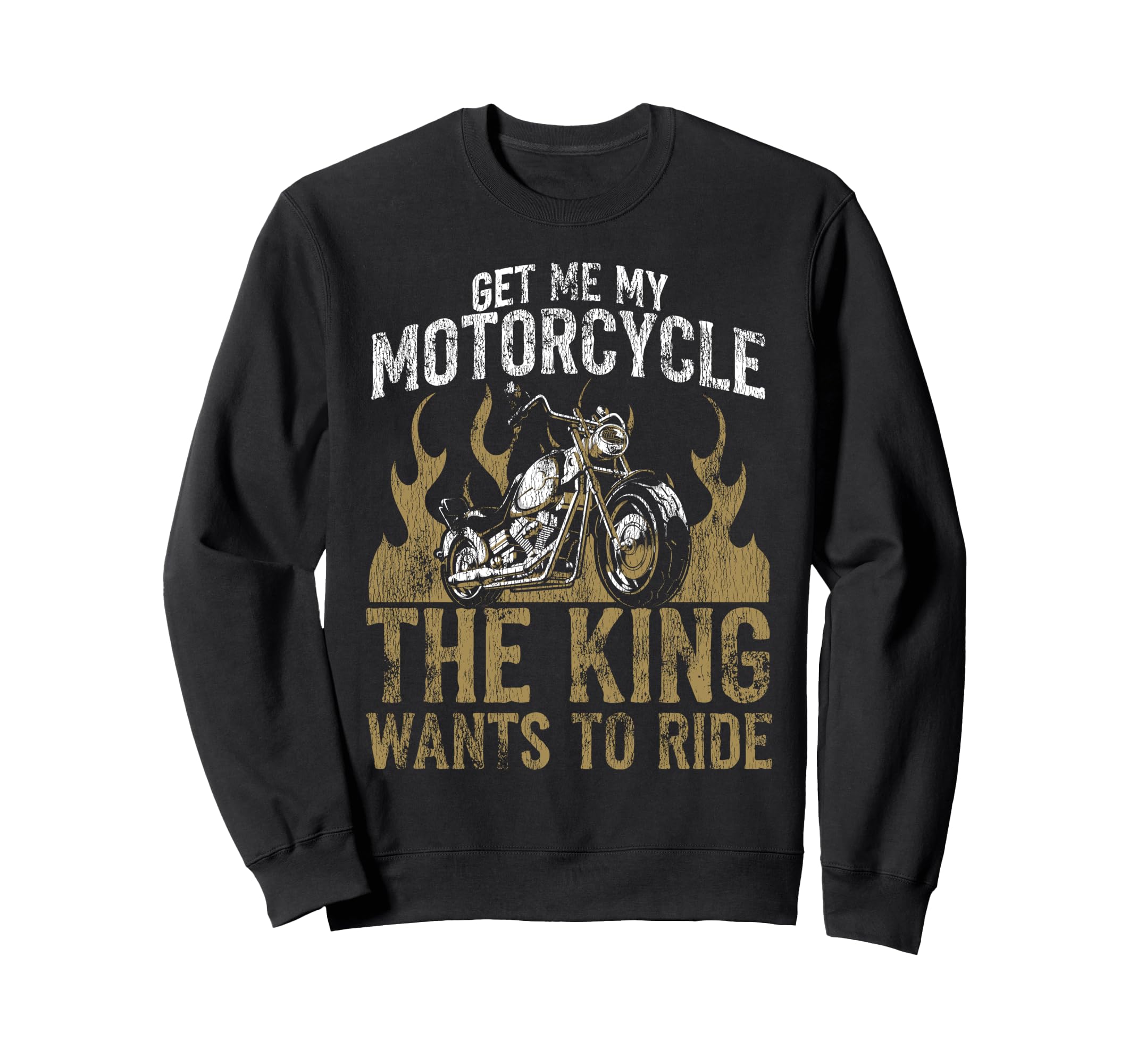 Motorcycle Biker King Get Me My Sweatshirt - Novelty Apparel Men Women - T-Shirt, Sweatshirt, Hoodie