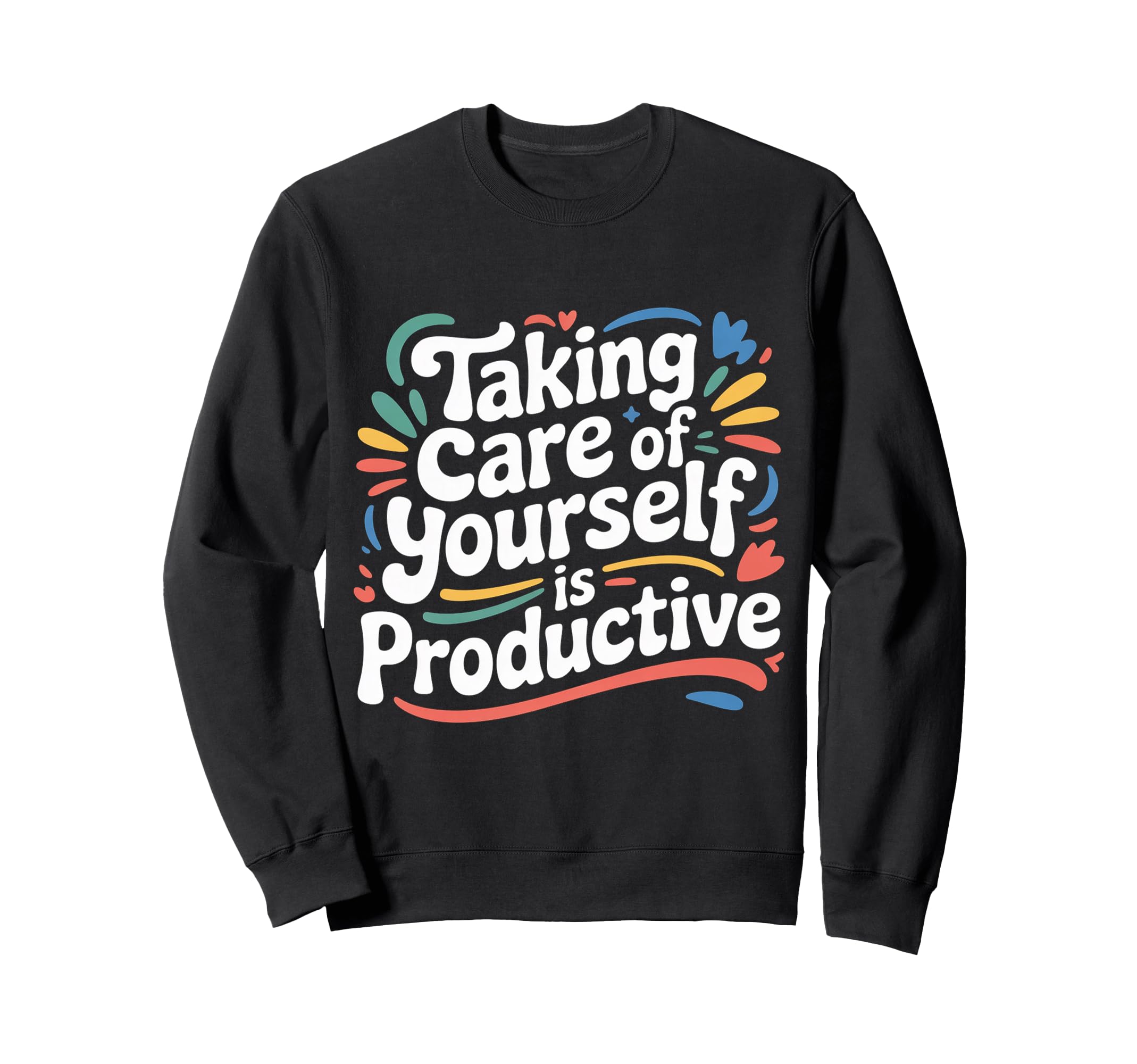 Taking Care Yourself Is Productive Sweatshirt - Custom Art Print for Adults - T-Shirt, Sweatshirt, Hoodie