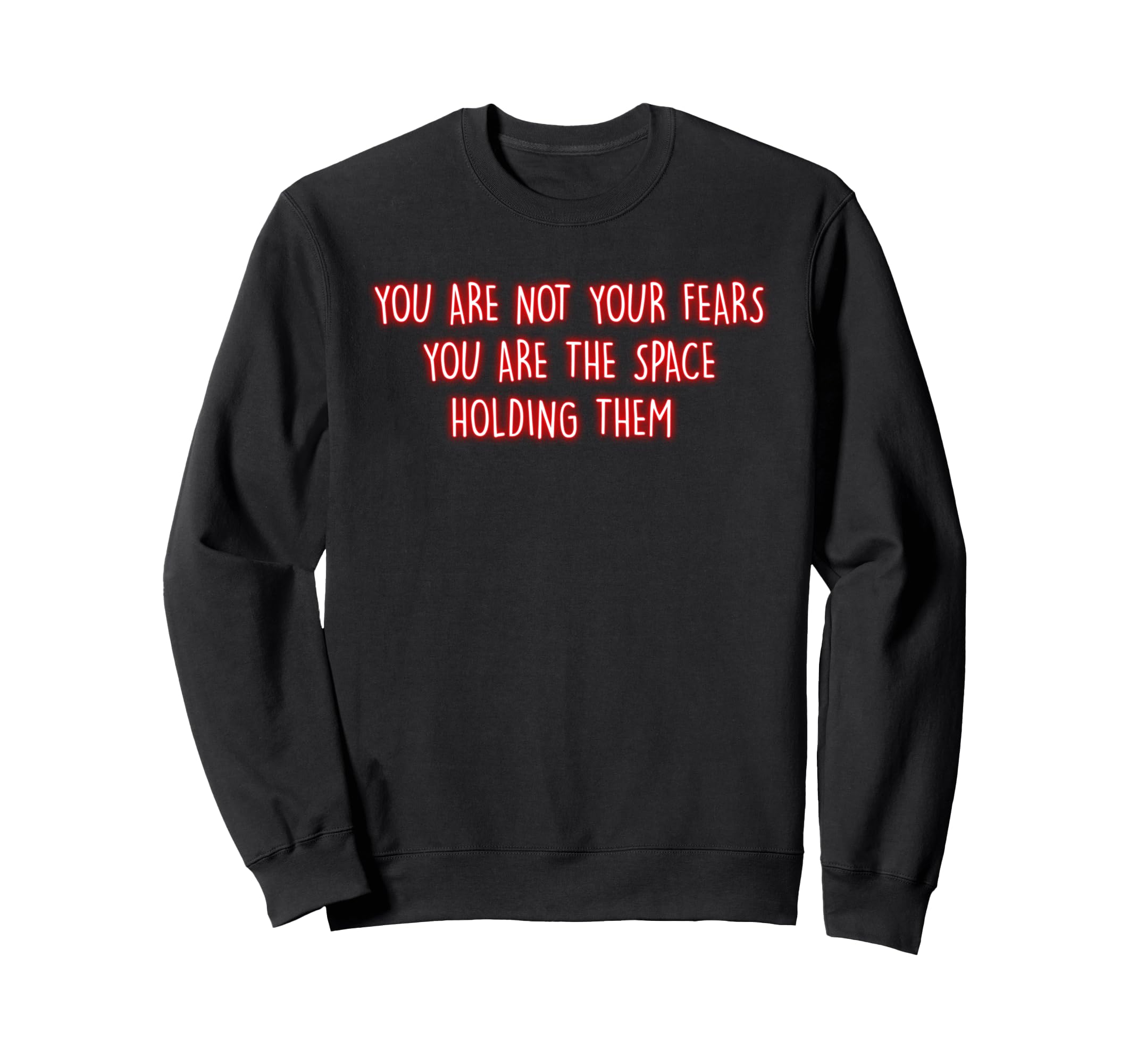 You Are Not Your Fears Mindfulness Sweatshirt - Custom Art Print Unisex - T-Shirt, Sweatshirt, Hoodie