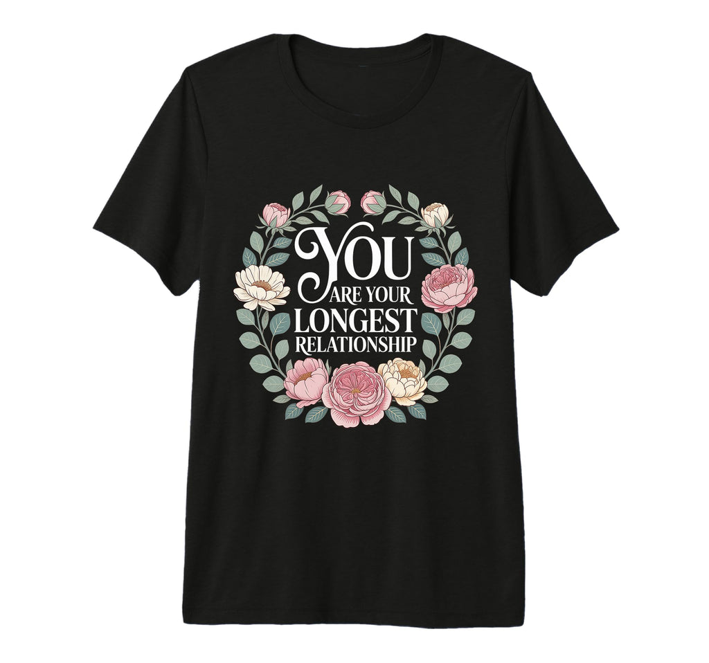 You Are Your Longest Relationship Self T-Shirt - Trendy Graphic for Adults - T-Shirt, Sweatshirt, Hoodie