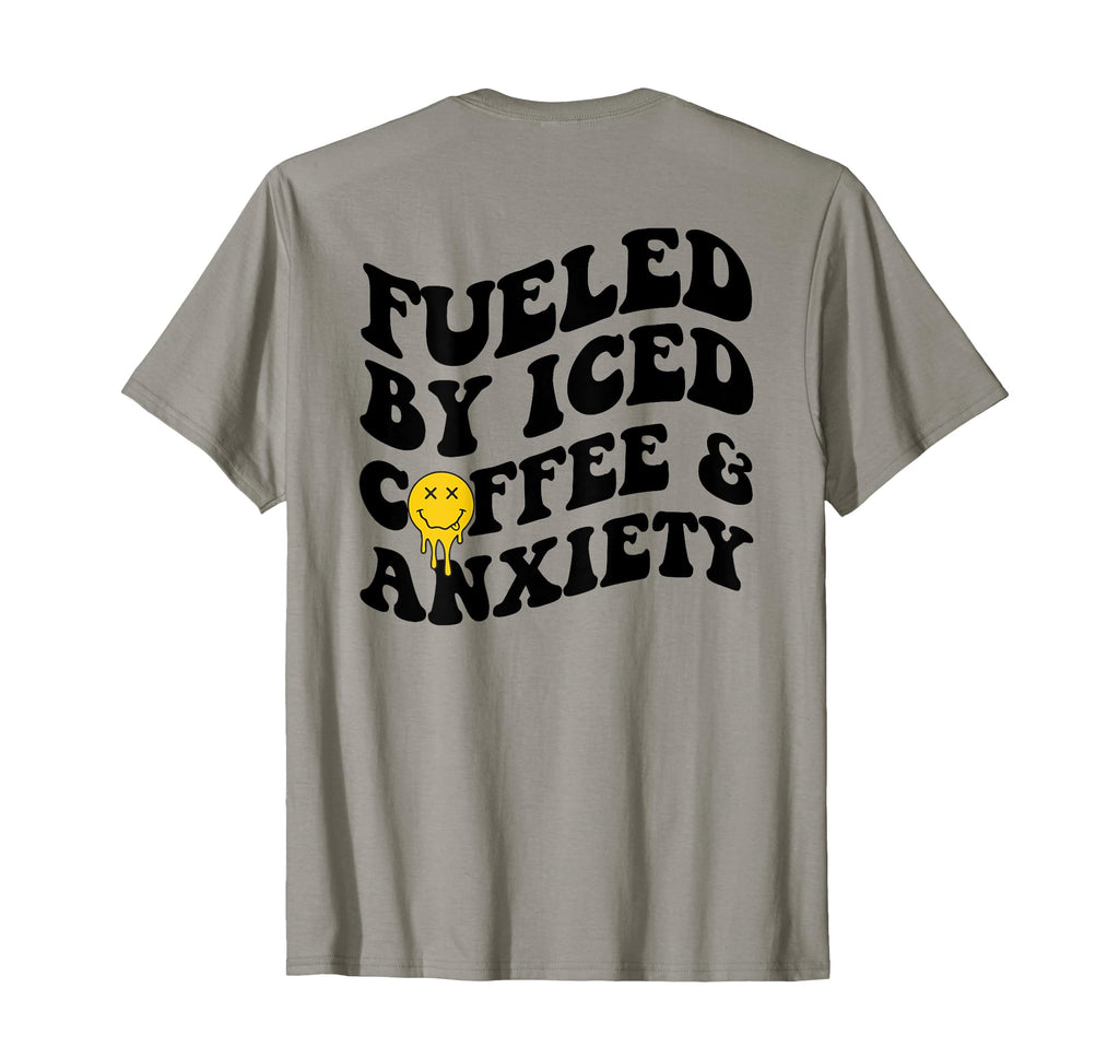 Fueled Iced Coffee And Anxiety T-Shirt - Casual Everyday Wear for Adults - T-Shirt, Sweatshirt, Hoodie