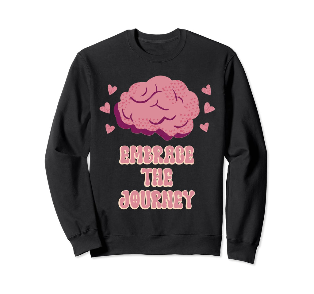 Embrace Journey Mental Health Sweatshirt - Fun Novelty Design Unisex - T-Shirt, Sweatshirt, Hoodie