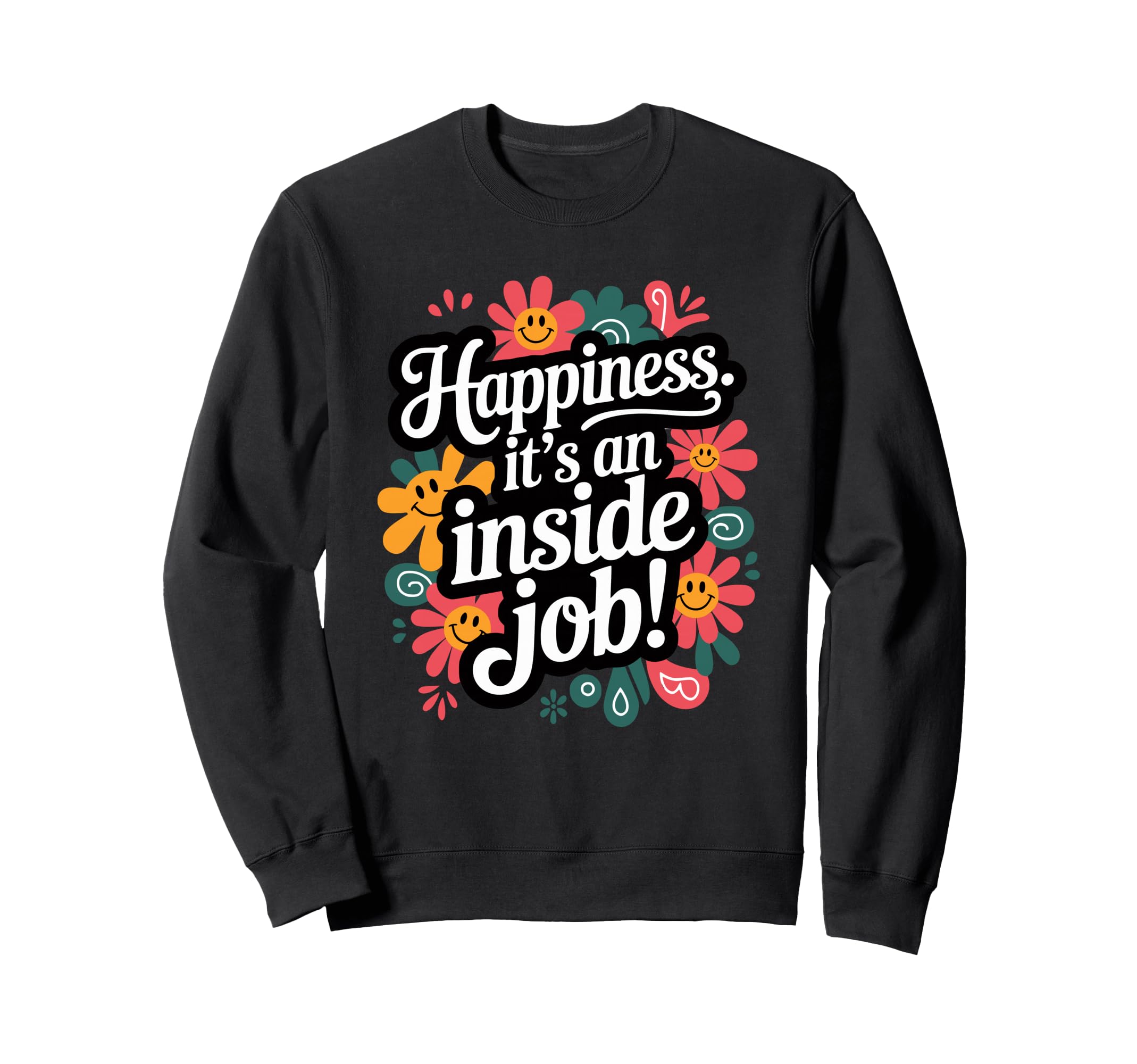 Happiness Its Inside Job Sweatshirt - Aesthetic Graphic Men Women - T-Shirt, Sweatshirt, Hoodie