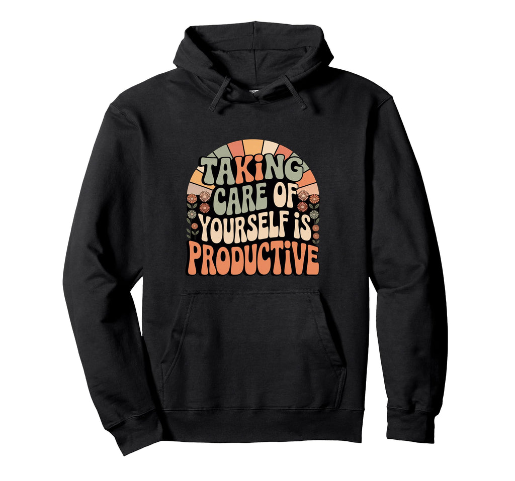 Taking Care Yourself Is Productive Self Hoodie - Graphic Print for Adults - T-Shirt, Sweatshirt, Hoodie