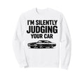 Im Silently Judging Your Car Funny Sweatshirt - Streetwear Style Unisex - T-Shirt, Sweatshirt, Hoodie