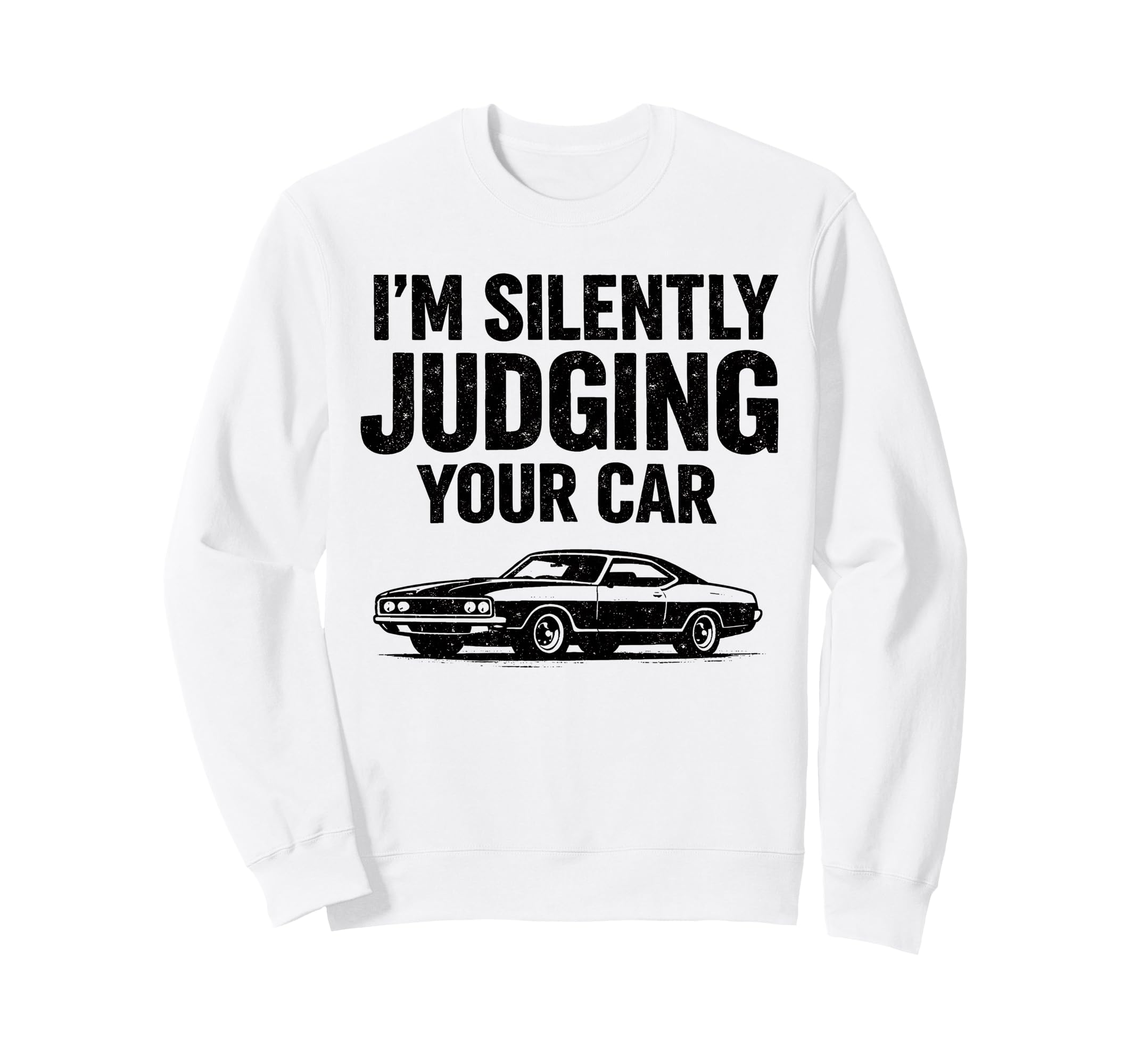 Im Silently Judging Your Car Funny Sweatshirt - Streetwear Style Unisex - T-Shirt, Sweatshirt, Hoodie