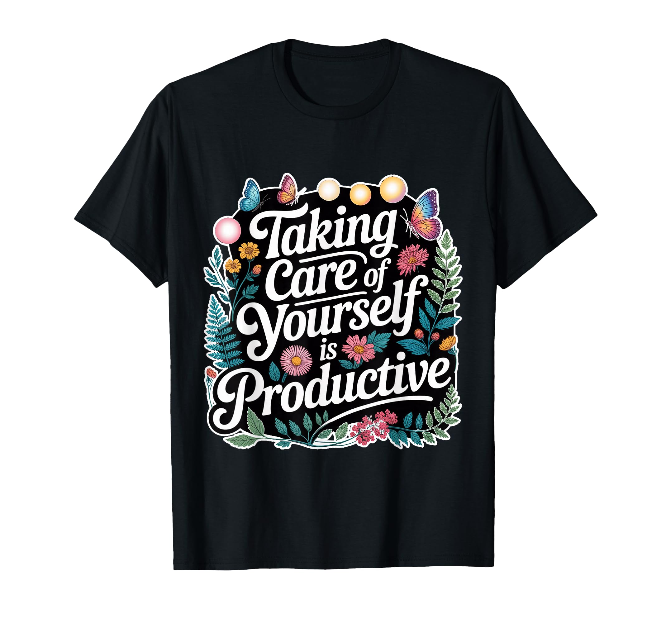 Taking Care Yourself Is T-Shirt - Casual Everyday Wear for Adults - T-Shirt, Sweatshirt, Hoodie
