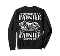 Everybody Is Painter Until Real Sweatshirt - Graphic Print for Adults - T-Shirt, Sweatshirt, Hoodie