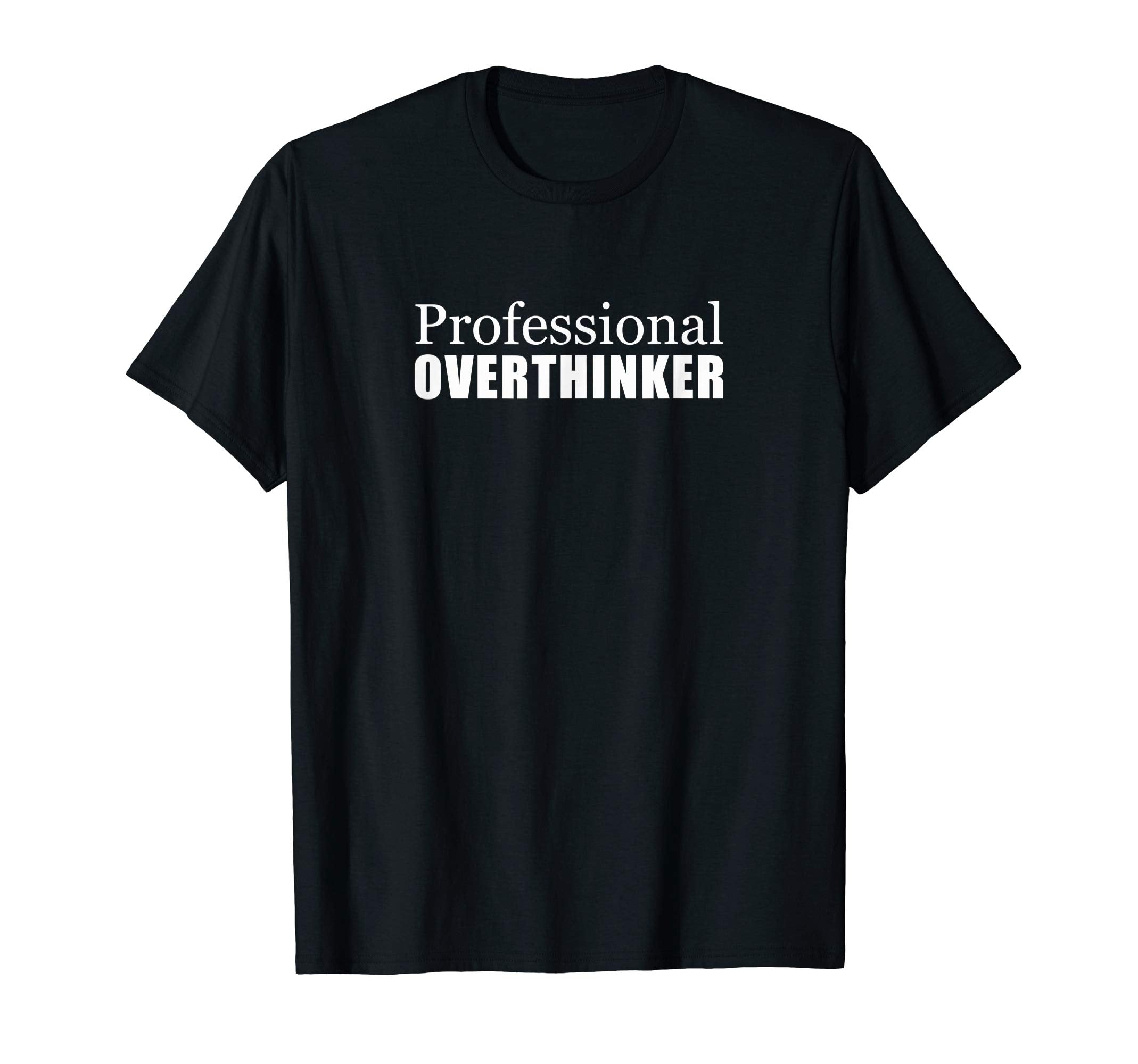 Professional Overthinker T-Shirt - Graphic Print for Adults - T-Shirt, Sweatshirt, Hoodie