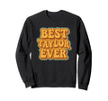 Funny Typography Best Taylor Ever Sweatshirt - Minimalist Print Men Women - T-Shirt, Sweatshirt, Hoodie