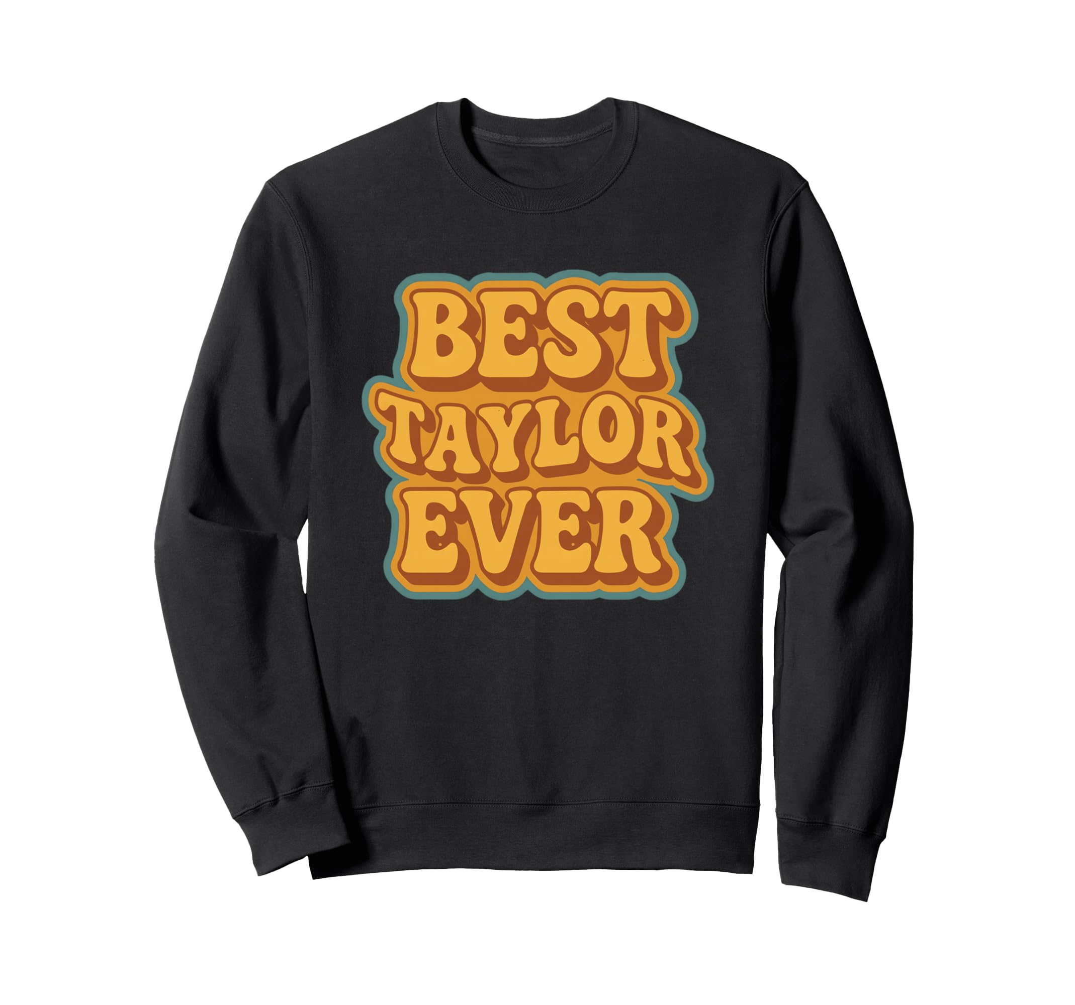 Funny Typography Best Taylor Ever Sweatshirt - Minimalist Print Men Women - T-Shirt, Sweatshirt, Hoodie