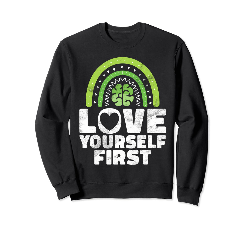 Love Yourself First Mental Health Sweatshirt - Unique Graphic Unisex - T-Shirt, Sweatshirt, Hoodie