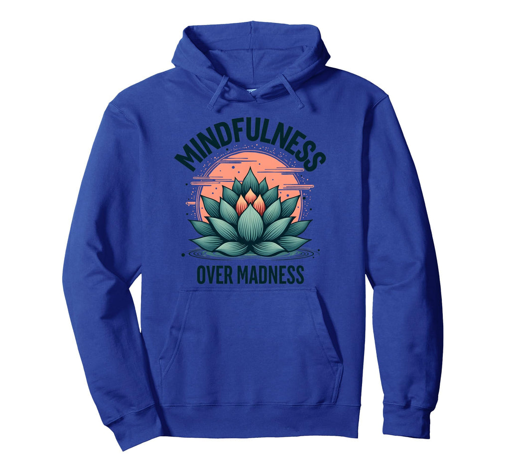 Mindfulness Over Madness Mental Health Hoodie - Custom Art Print Men Women - T-Shirt, Sweatshirt, Hoodie
