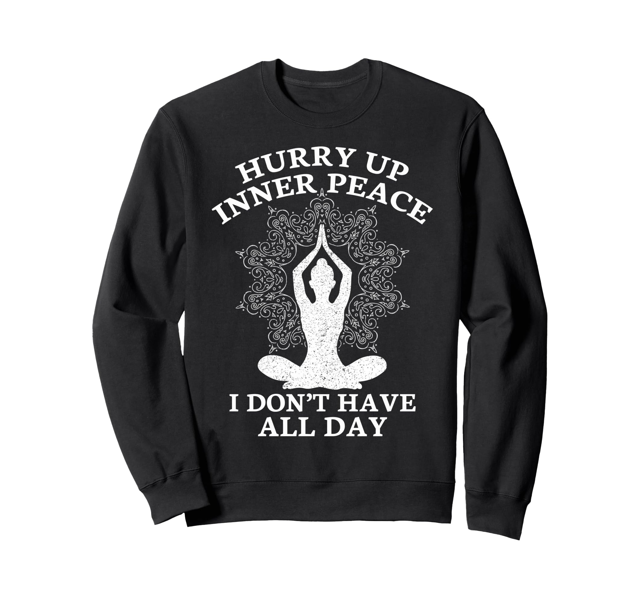 Hurry Up Inner Peace I Dont Have All Sweatshirt - Streetwear Style Unisex - T-Shirt, Sweatshirt, Hoodie