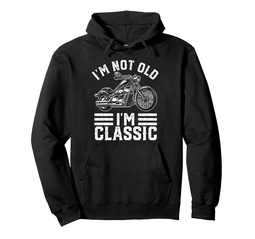 Im Not Old Im Motorcycle Biker Hoodie - Graphic Print Men Women - T-Shirt, Sweatshirt, Hoodie