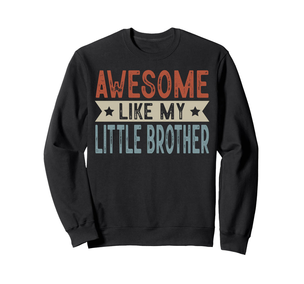 Awesome Like My Little Brother Aesthetic Sweatshirt - Unique Graphic Unisex - T-Shirt, Sweatshirt, Hoodie