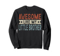 Awesome Like My Little Brother Aesthetic Sweatshirt - Unique Graphic Unisex - T-Shirt, Sweatshirt, Hoodie