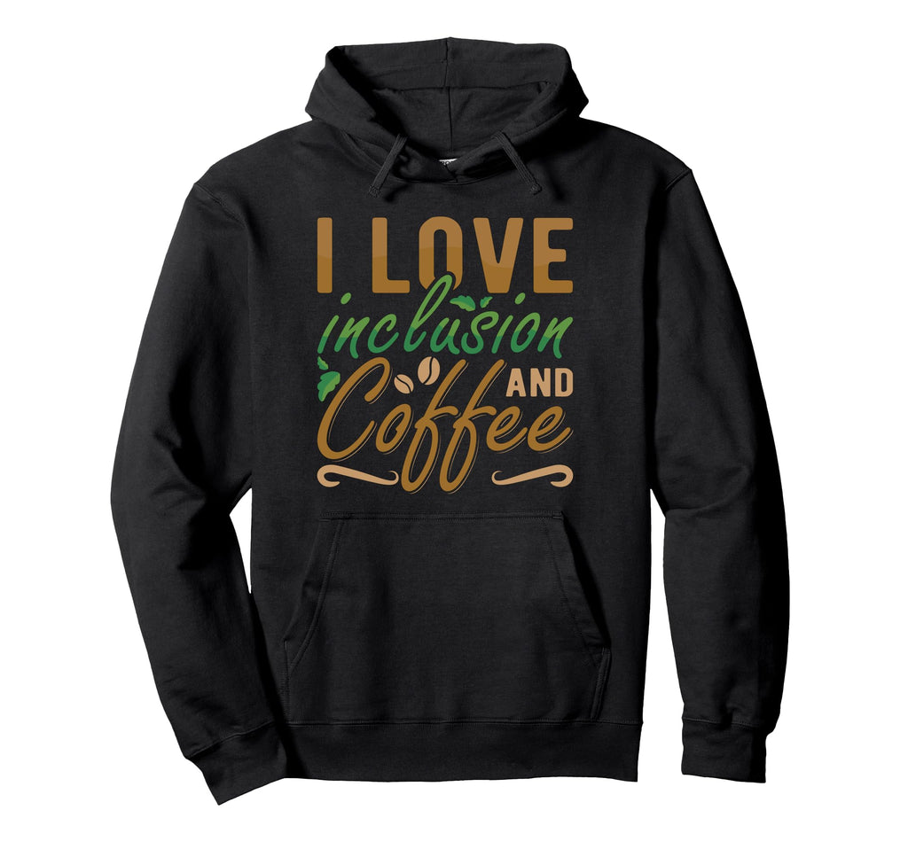 I Love Inclusion And Coffee Anxiety Hoodie - Minimalist Print Men Women - T-Shirt, Sweatshirt, Hoodie