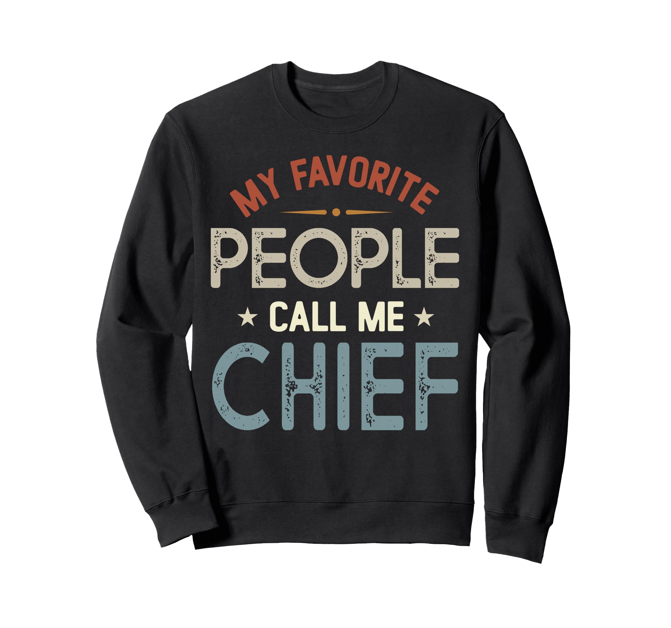 My Favorite People Call Me Chief Sweatshirt - Unique Graphic Men Women - T-Shirt, Sweatshirt, Hoodie