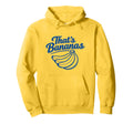 Thats Bananas Funny Banana Hoodie - Unique Graphic Men Women - T-Shirt, Sweatshirt, Hoodie