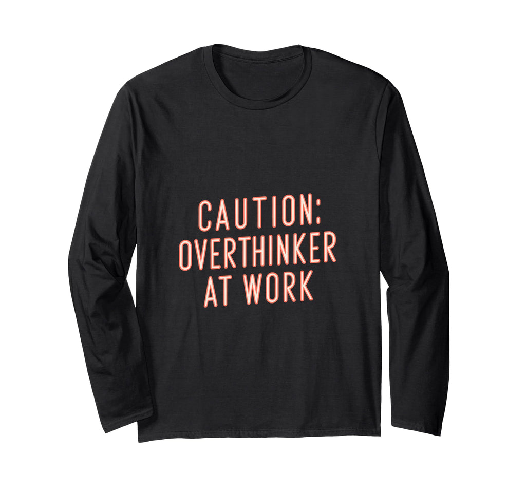 Caution Overthinker Work Humorous T-Shirt - Streetwear Style Unisex - T-Shirt, Sweatshirt, Hoodie