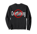 No Overthinking Crossed Out Circle Sweatshirt - Streetwear Style for Adults - T-Shirt, Sweatshirt, Hoodie