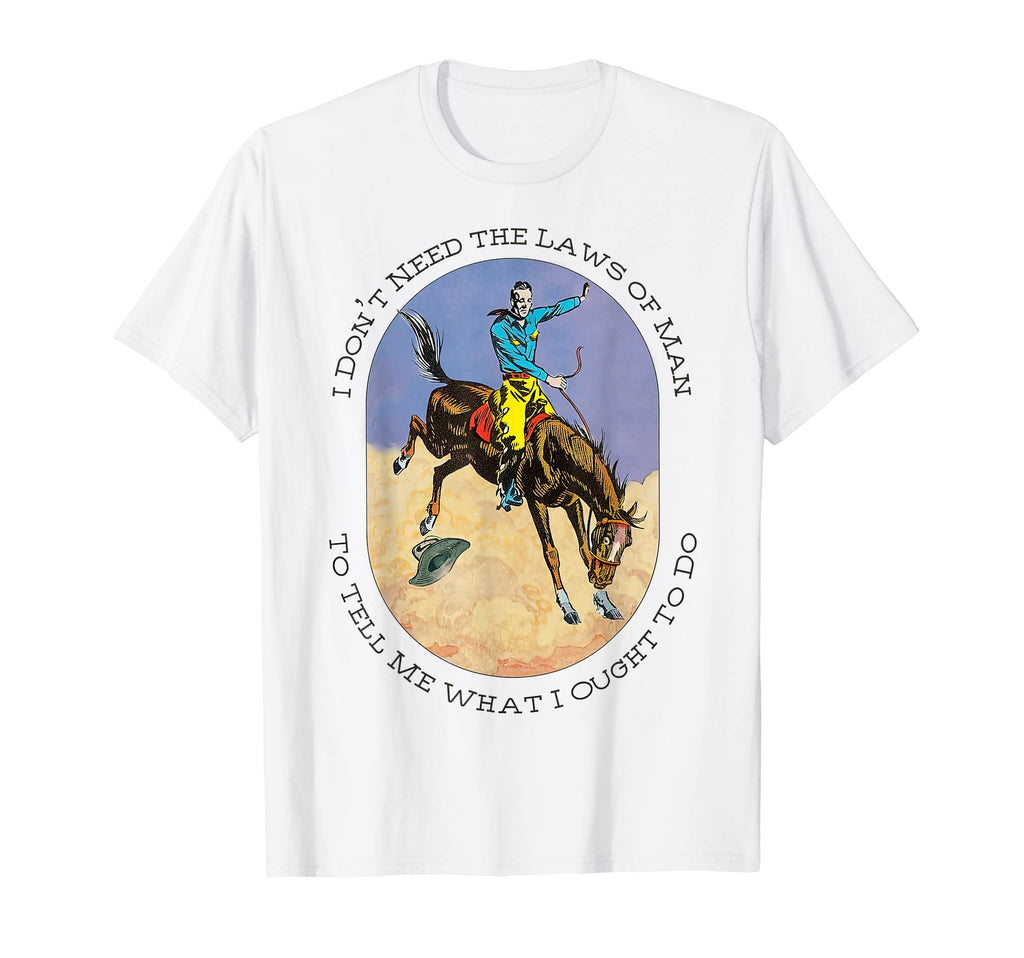 I Dont Need Laws Western Country Tees T-Shirt - Aesthetic Graphic Men Women - T-Shirt, Sweatshirt, Hoodie