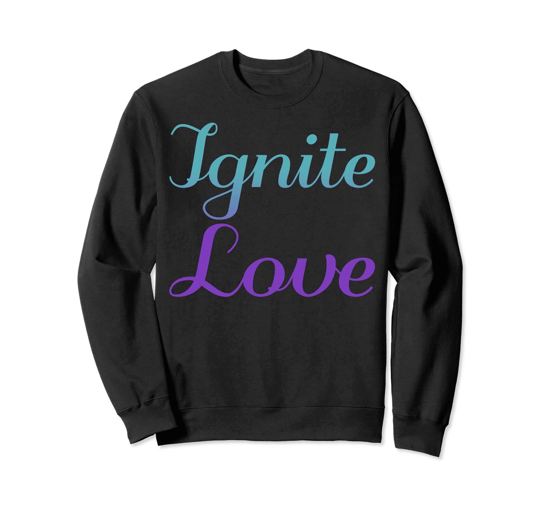 Ignite Love Mental Health Awareness Sweatshirt - Unique Graphic Men Women - T-Shirt, Sweatshirt, Hoodie