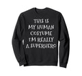 Im Really Superhero Human Costume Sweatshirt - Minimalist Print Men Women - T-Shirt, Sweatshirt, Hoodie