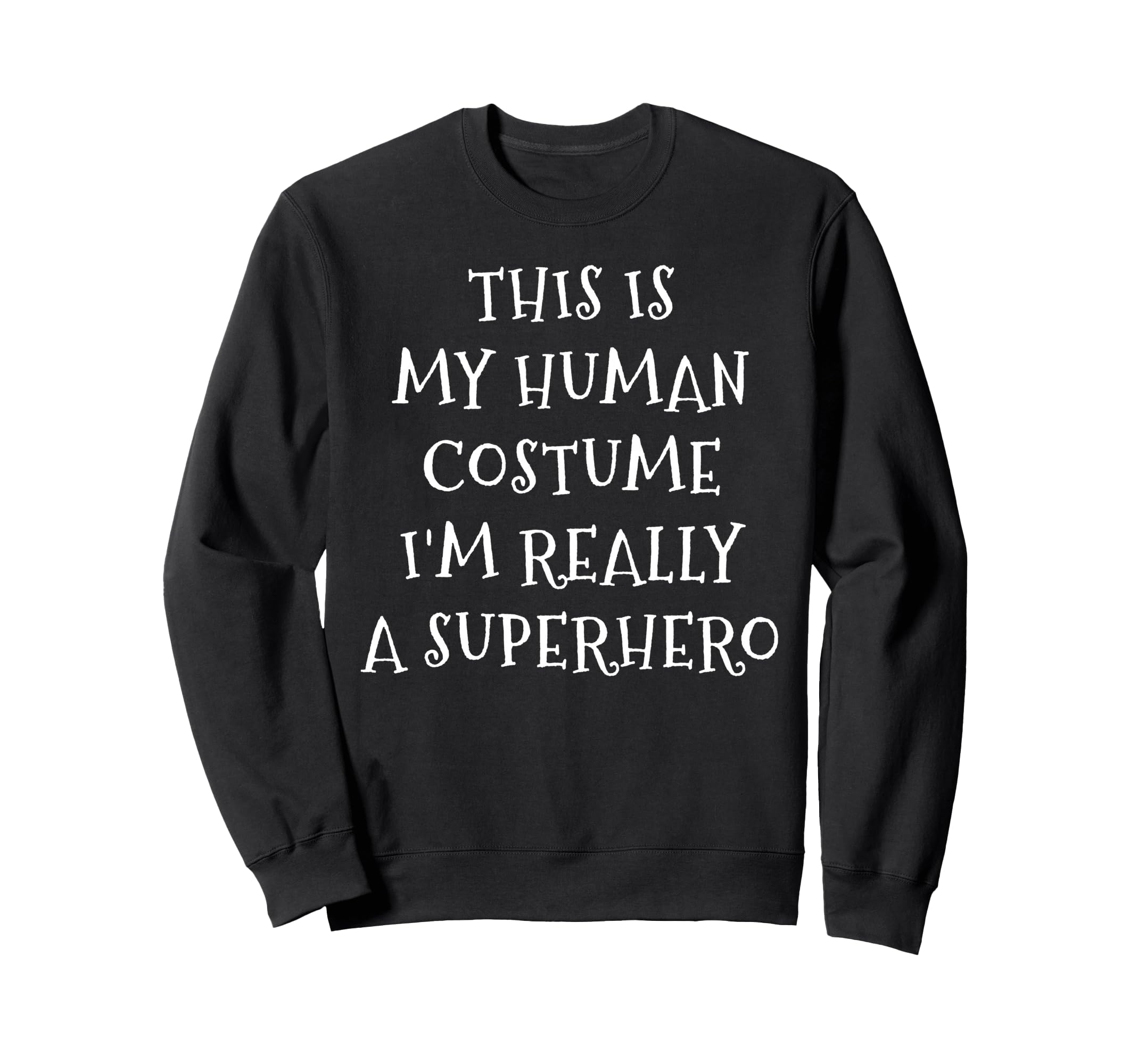 Im Really Superhero Human Costume Sweatshirt - Minimalist Print Men Women - T-Shirt, Sweatshirt, Hoodie