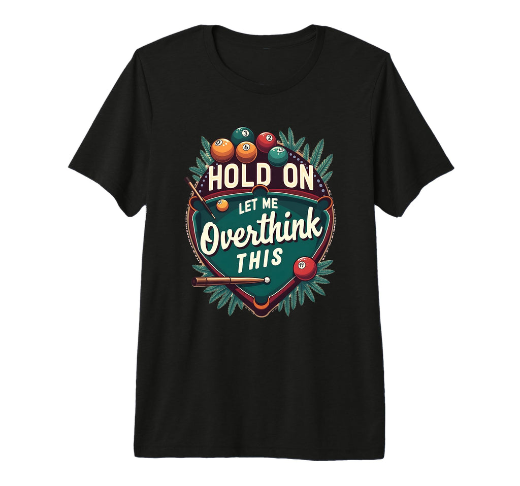 Hold Let Me Overthink This Funny T-Shirt - Graphic Print for Adults - T-Shirt, Sweatshirt, Hoodie