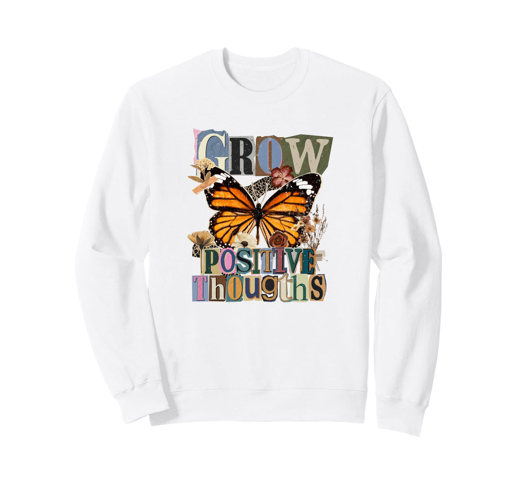 Grow Positive Thoughts Monarch Sweatshirt - Novelty Apparel for Adults - T-Shirt, Sweatshirt, Hoodie
