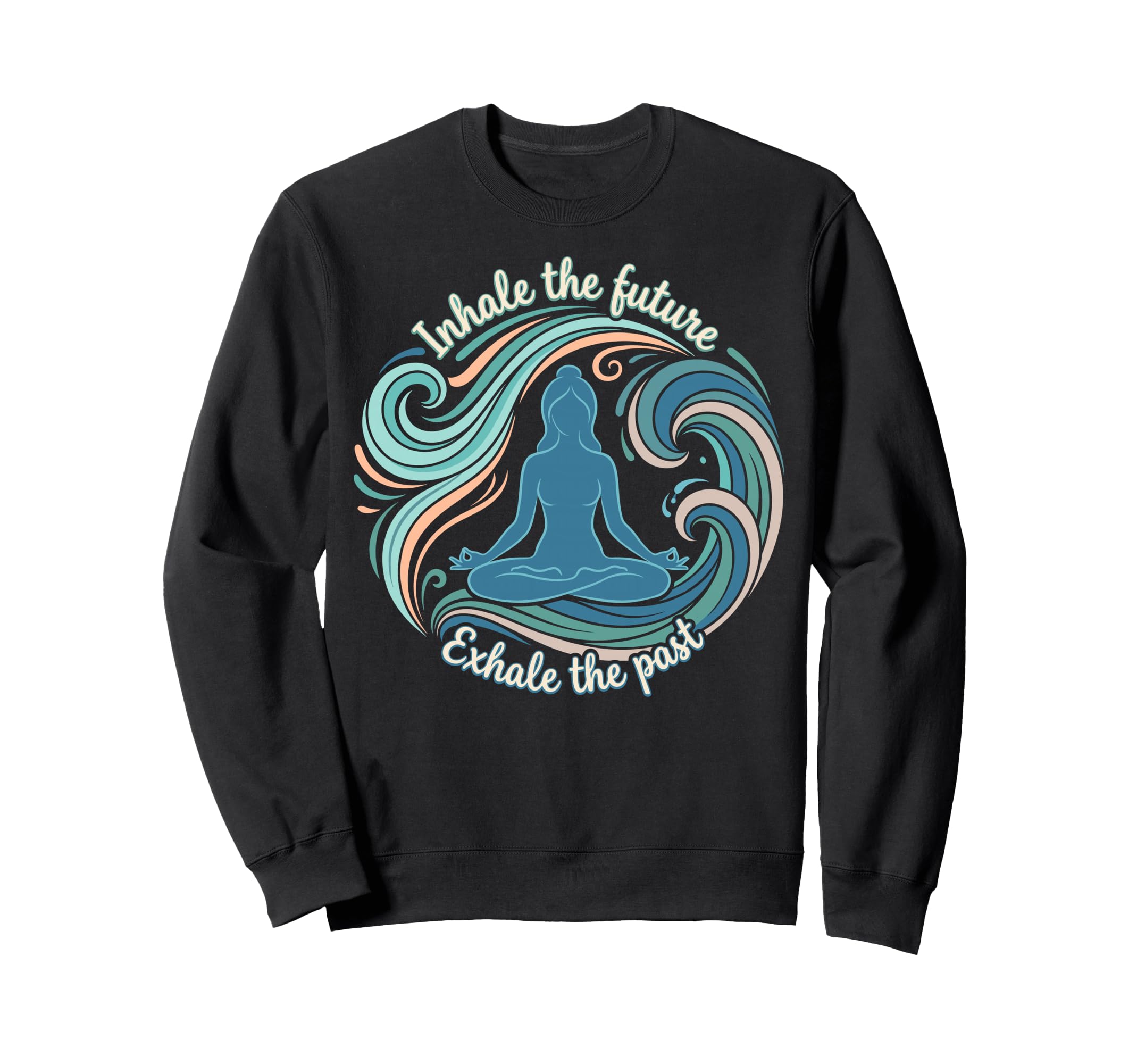 Inhale Future Exhale Past Yoga Sweatshirt - Novelty Apparel Men Women - T-Shirt, Sweatshirt, Hoodie