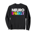 Neuro Sparkly Adhd Neurodivergents Sweatshirt - Custom Art Print Men Women - T-Shirt, Sweatshirt, Hoodie