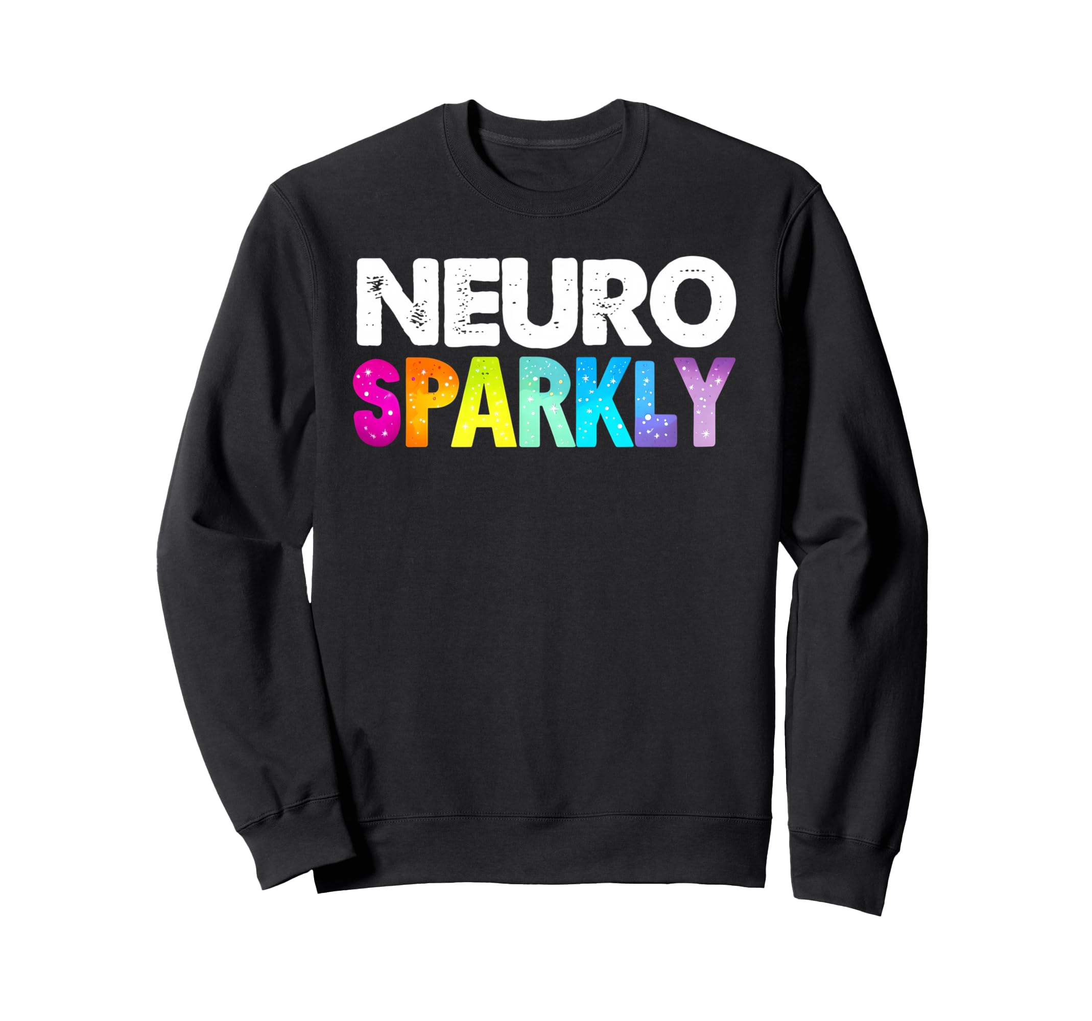 Neuro Sparkly Adhd Neurodivergents Sweatshirt - Custom Art Print Men Women - T-Shirt, Sweatshirt, Hoodie