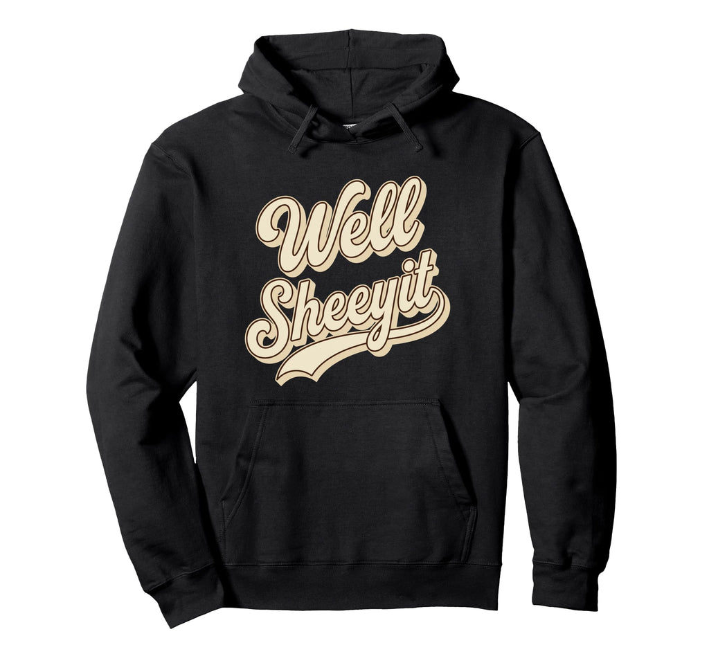 Well Sheeyit Script Funny Expression Hoodie - Custom Art Print Unisex - T-Shirt, Sweatshirt, Hoodie