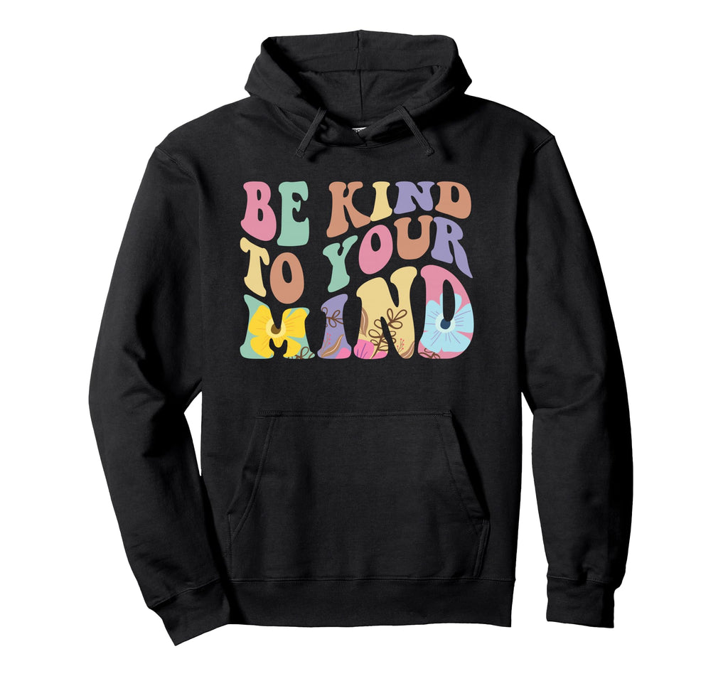 Be Kind To Your Mind Mental Health Hoodie - Minimalist Print for Adults - T-Shirt, Sweatshirt, Hoodie