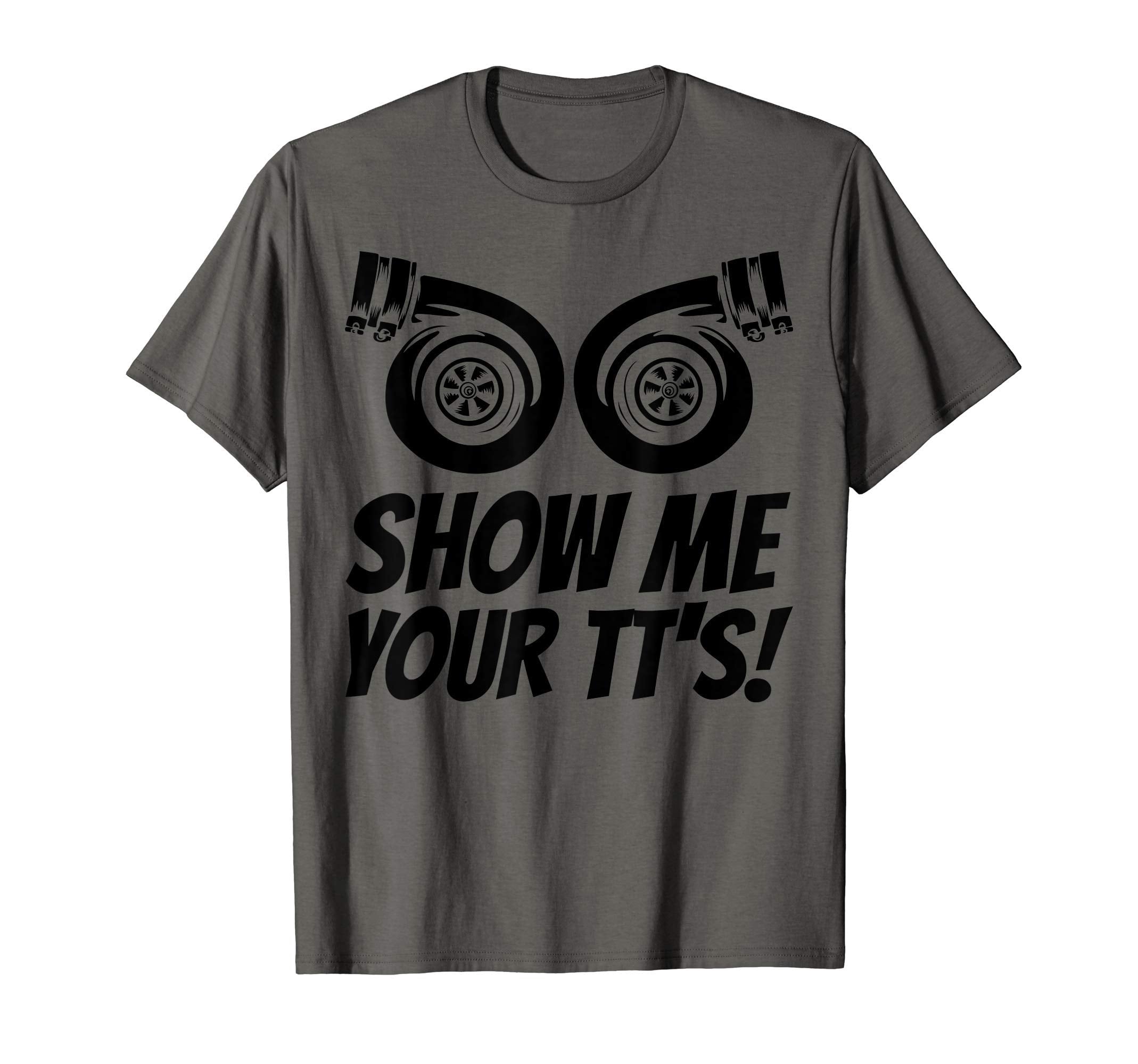 Funny Show Me Your Tts Gift Car T-Shirt - Fun Novelty Design for Adults - T-Shirt, Sweatshirt, Hoodie