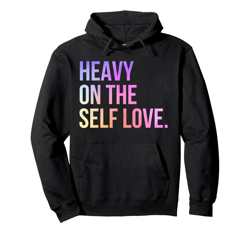 Heavy Self Love Self Care New Mom Best Friend Hoodie - Graphic Print Unisex - T-Shirt, Sweatshirt, Hoodie