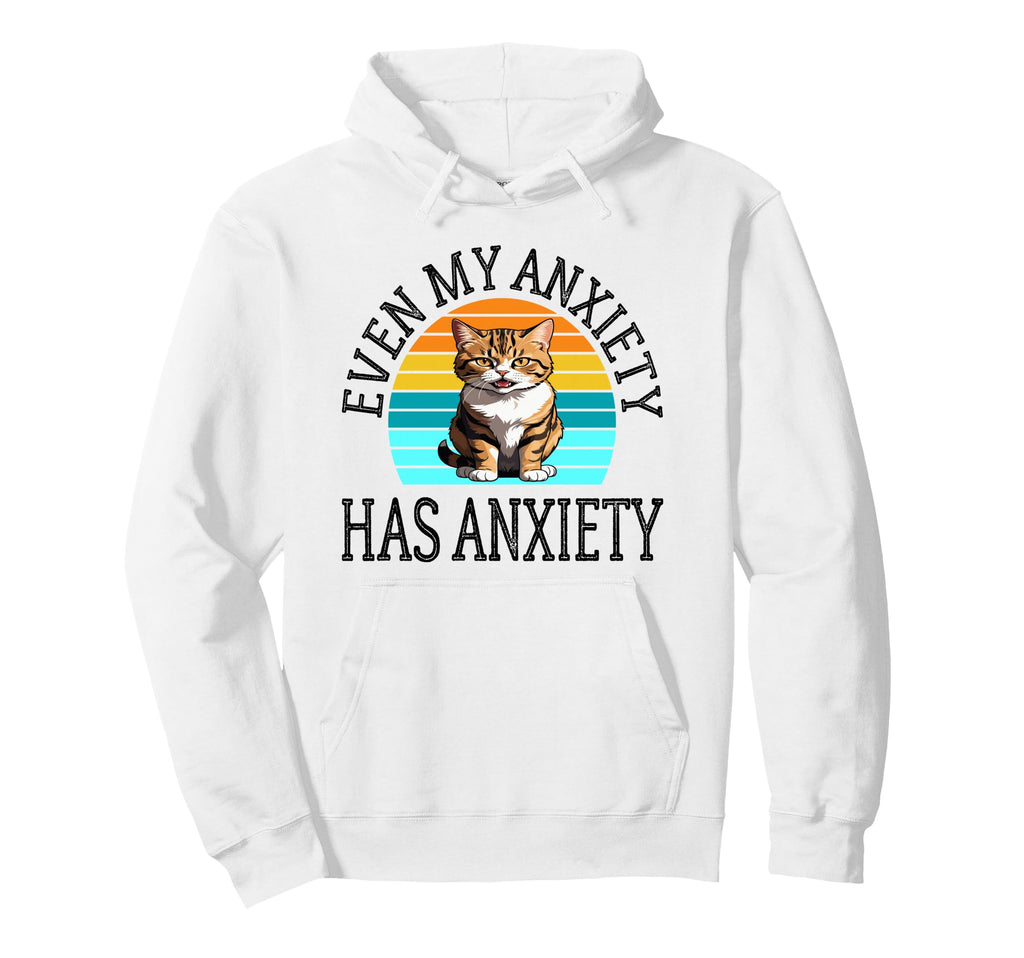 Even My Anxiety Has Anxiety Funny Mental Hoodie - Custom Art Print Unisex - T-Shirt, Sweatshirt, Hoodie