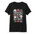 Anxiously Attached But Self Aware T-Shirt - Custom Art Print for Adults - T-Shirt, Sweatshirt, Hoodie