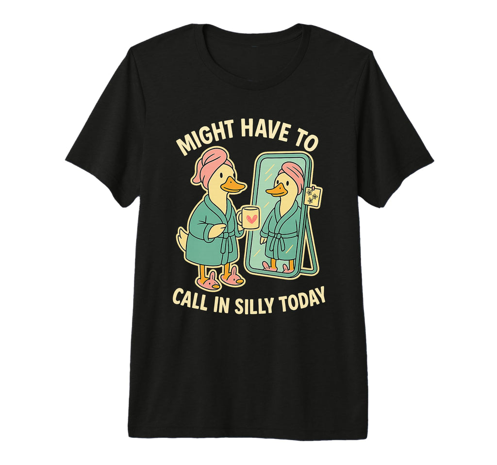 Might Have To Call Silly Today T-Shirt - Aesthetic Graphic Men Women - T-Shirt, Sweatshirt, Hoodie