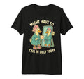 Might Have To Call Silly Today T-Shirt - Aesthetic Graphic Men Women - T-Shirt, Sweatshirt, Hoodie