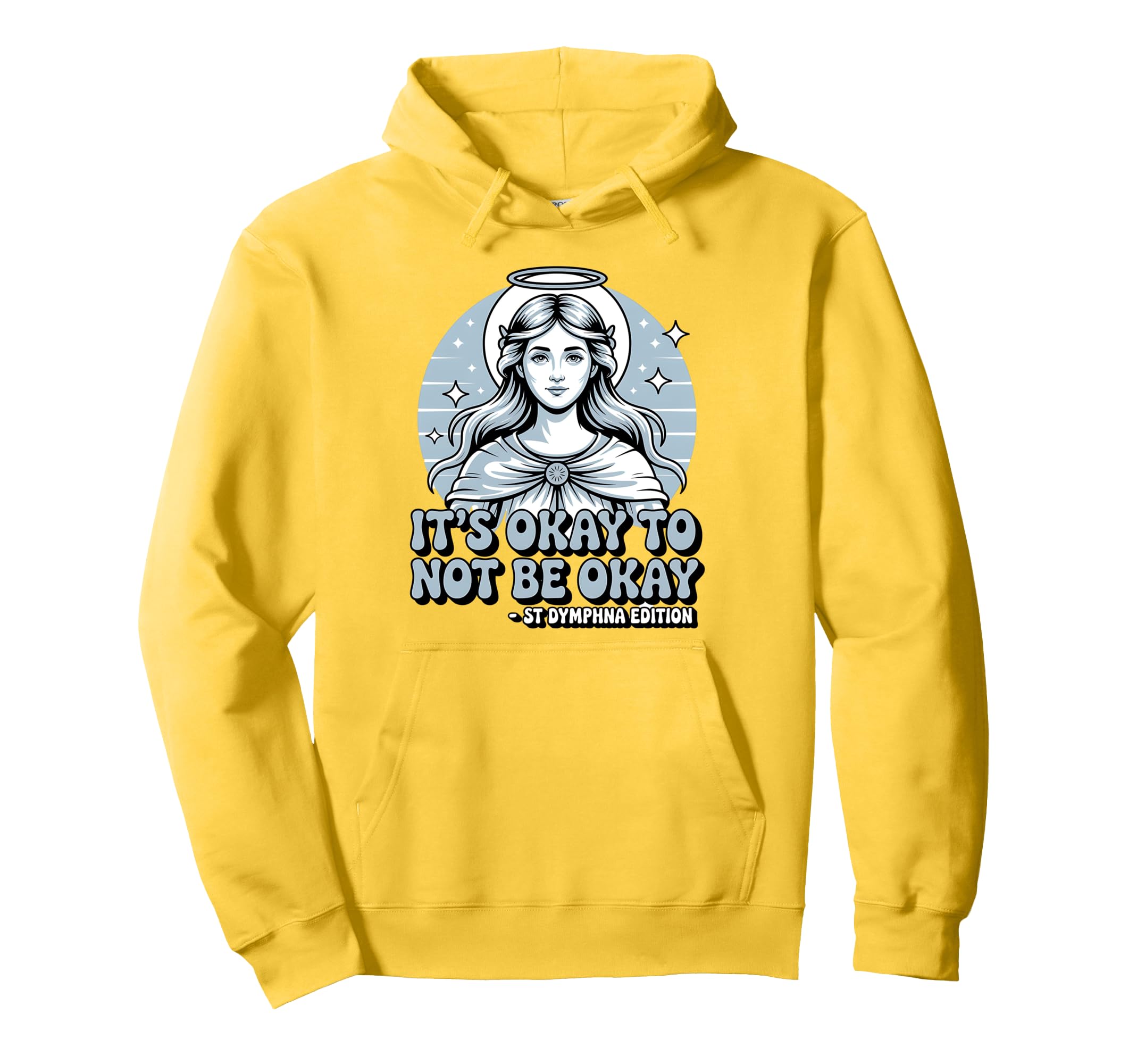 Its Okay To Not Be Okay Saint Dymphna Hoodie - Fun Novelty Design Unisex - T-Shirt, Sweatshirt, Hoodie