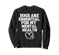 Dogs Are My Mental Health Puppy Lover Sweatshirt - Streetwear Style Unisex - T-Shirt, Sweatshirt, Hoodie