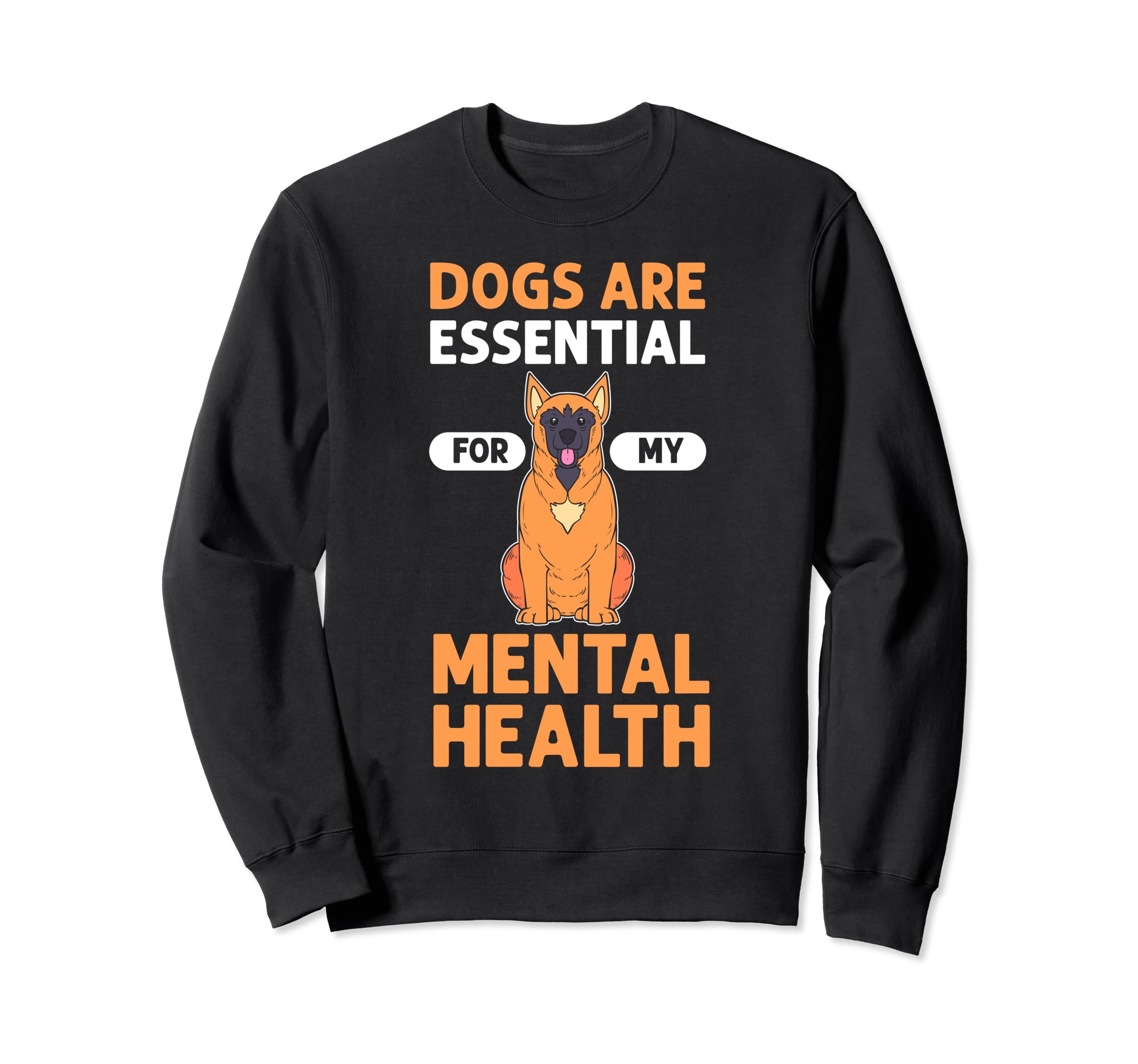 Dogs Are My Mental Health Sweatshirt - Casual Everyday Wear Unisex - T-Shirt, Sweatshirt, Hoodie