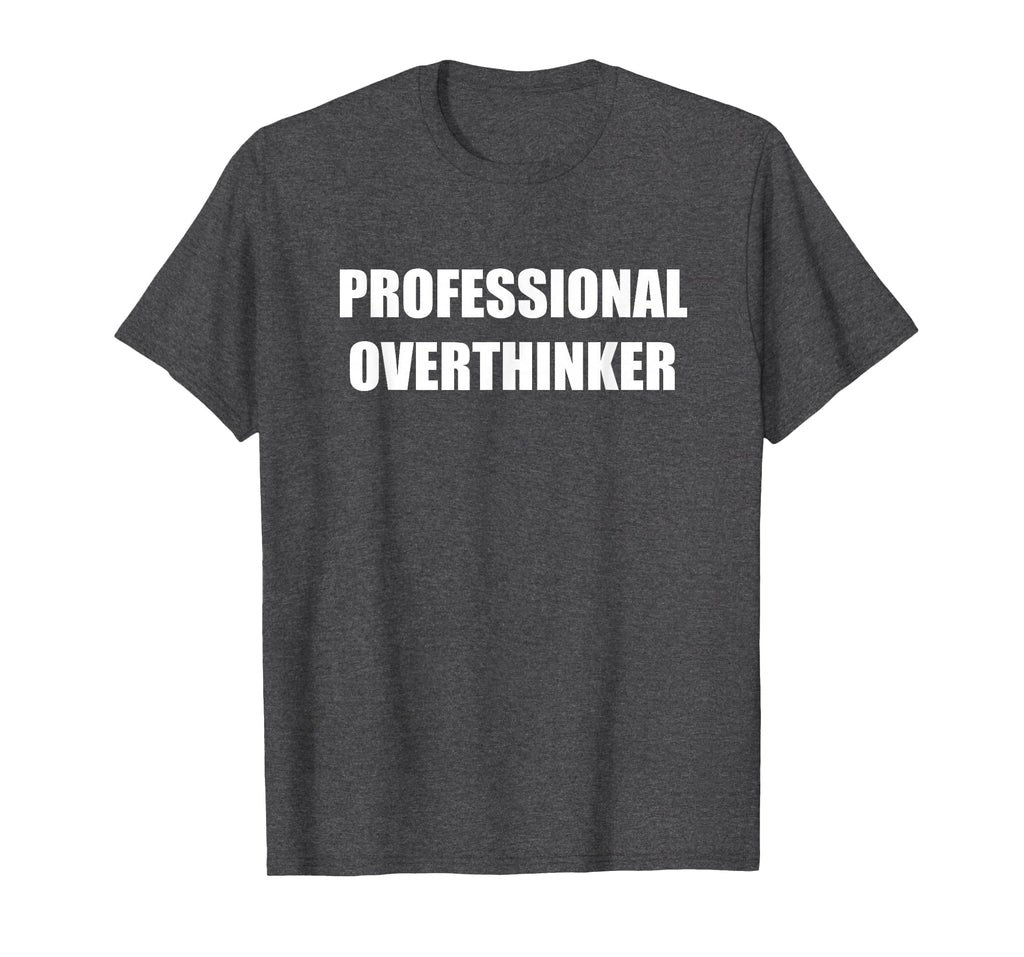 Professional Overthinker Dark Heather T-Shirt - Trendy Graphic for Adults - T-Shirt, Sweatshirt, Hoodie