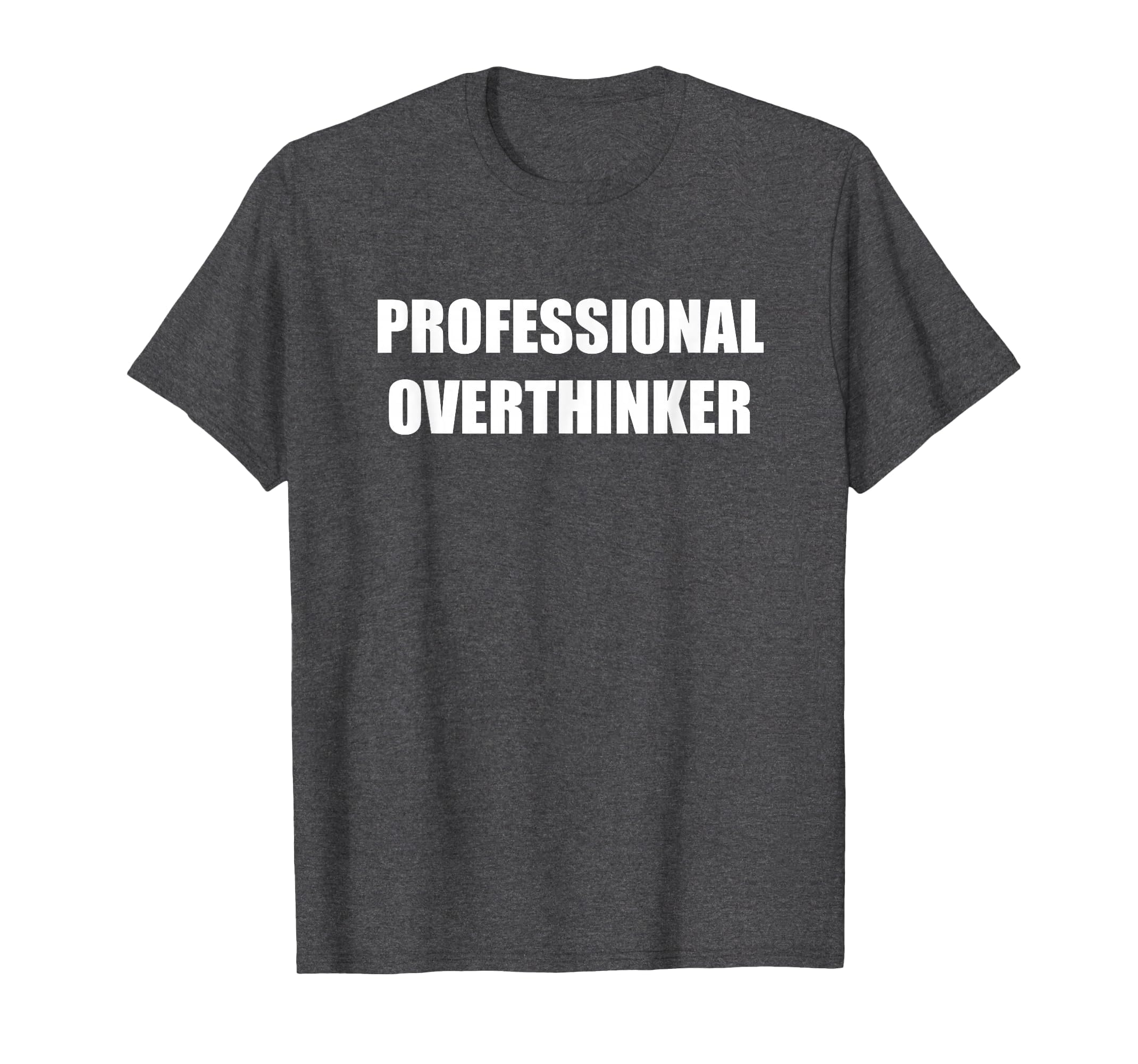 Professional Overthinker Dark Heather T-Shirt - Trendy Graphic for Adults - T-Shirt, Sweatshirt, Hoodie