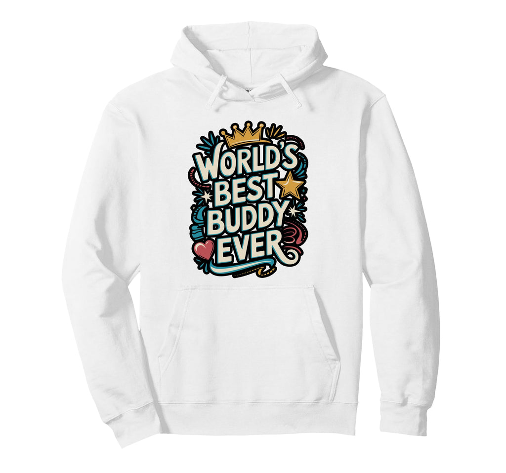 Worlds Best Buddy Ever Typography Hoodie - Graphic Print Men Women - T-Shirt, Sweatshirt, Hoodie